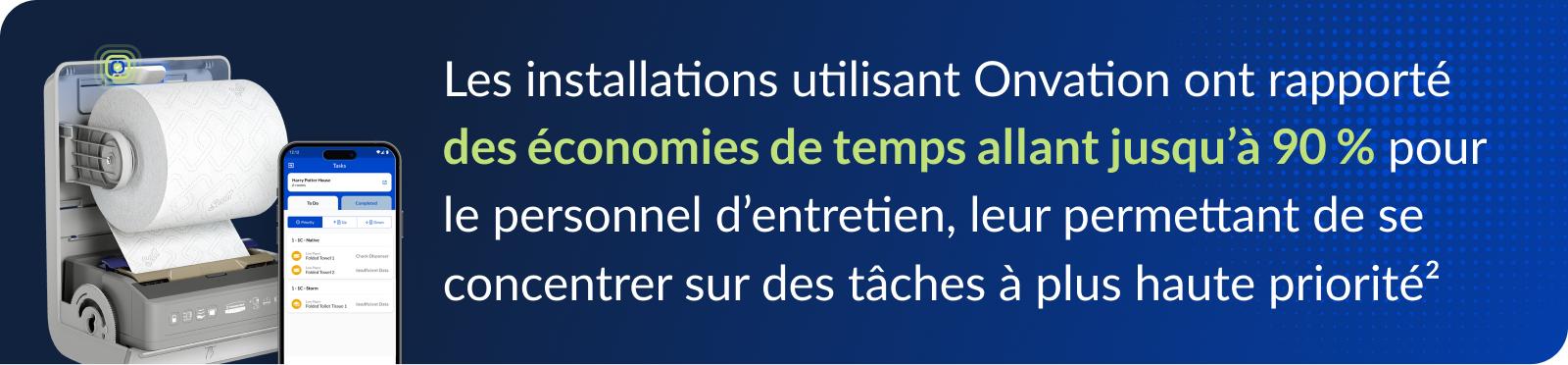 Les installations utilisant Onvation ont rapporté des économies de temps allant jusqu’à 90 % pour le personnel d’entretien, leur permettant de se concentrer sur des tâches à plus haute priorité 2